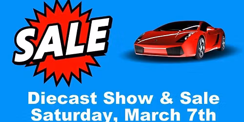 Diecast Show & Sale Buy - Sell - Trade