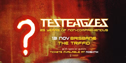 Brisbane: Testeagles '25 Years of Non-Comprehendus' Tour