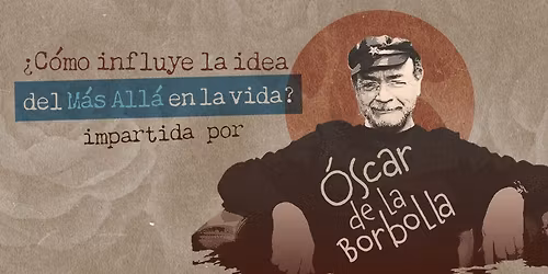 Conferencia "\u00bfC\u00f3mo influye la idea del m\u00e1s all\u00e1 en la vida?"