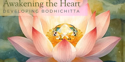 Awakening the Heart: Developing Bodhichitta