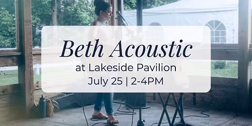 Beth Acoustic at Lakeside Pavilion July 25, 2PM