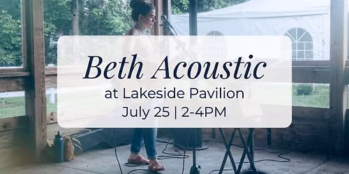 Beth Acoustic at Lakeside Pavilion July 25, 2PM