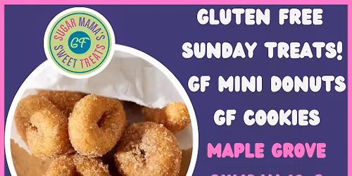 MAPLE GROVE SUNDAY TREATS! GF MINI-DONUTS & GF CHOCOLATE CHIP COOKIES \u2013 SUN NOV 9TH 10\u20136