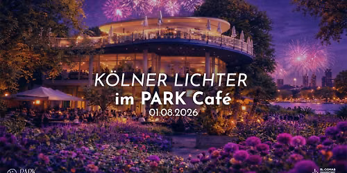 K\u00d6LNER LICHTER 2026 @ PARK Caf\u00e9 K\u00f6ln \u2728\ud83c\udf0a