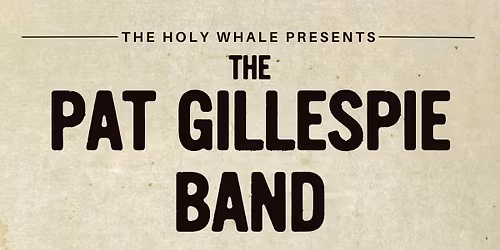 Pat Gillespie Band - Live at the Holy Whale