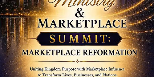 The Marrying of Ministry and Marketplace Summit: Marketplace Reformation