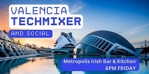 Valencia Tech Mixer and Social (Tech \/ AI \/ Data \/ IT) \u2728