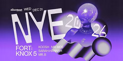 NYE 2026 Ft: Fort Knox 5, Koosh, Mr. Moe, Sarah-Hannah, Mr. B