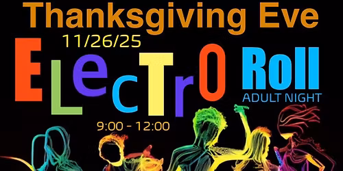 ELECTRO ROLL Turkey Roll Adult Night Skate Party