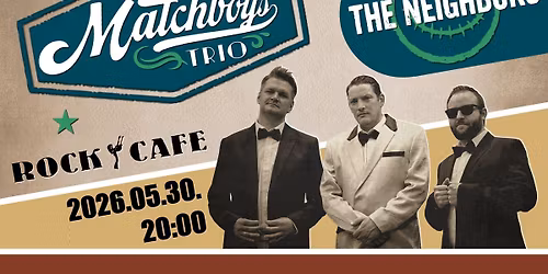 MATCHBOYS TRIO \/ THE NEIGHBORS \/\/ ROCK CAFE