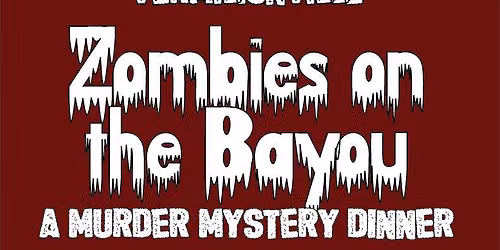 Zombies on the Bayou Murder Mystery Dinner