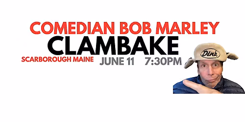 Comedian Bob Marley CLAMBAKE Scarborough Maine June 11 at 7:30pm!