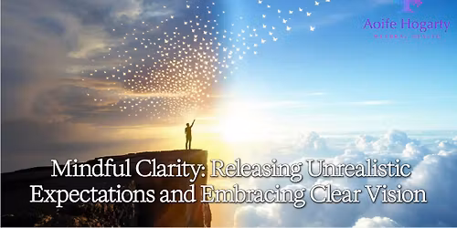 Mindful Clarity: Releasing Unrealistic Expectations and Embracing Clear Vision