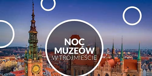 \ud83c\udf19 Noc Muze\u00f3w 2026 w Tr\u00f3jmie\u015bcie (Gda\u0144sk, Gdynia, Sopot)