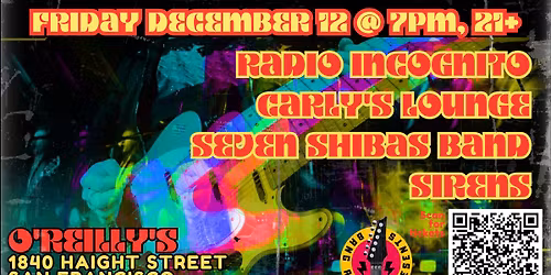 Radio Incognito\/Carly's Lounge\/Seven Shibas Band\/Sirens @ O'Reilly's, Friday December 12