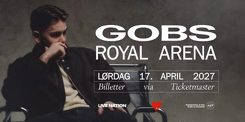 Gobs \/ Royal Arena \/ 17. april 2027