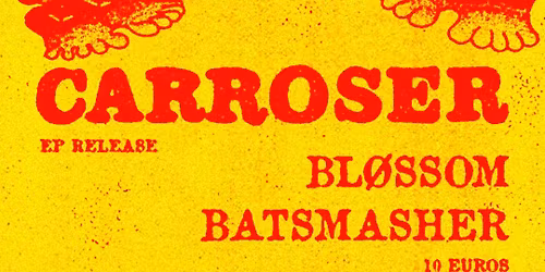 CARROSER EP RELEASE + BL\u00d8SSOM + BATSMASHER