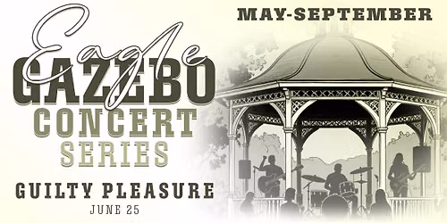Guilty Pleasure - Eagle Gazebo Concert Series