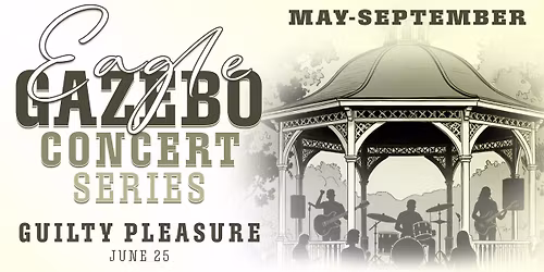 Guilty Pleasure - Eagle Gazebo Concert Series
