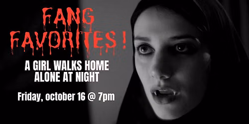 A Girl Walks Home Alone at Night \/\/ Fang Favorites
