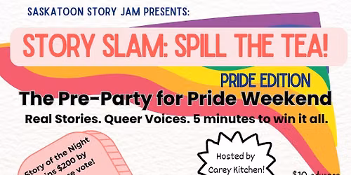 Story Slam SPILL THE TEA, Pride Edition — 229 20th St W, S7M 0W8