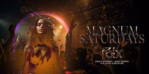 MAGNUM SATURDAYS AT F6IX | MARCH 7TH EVENT