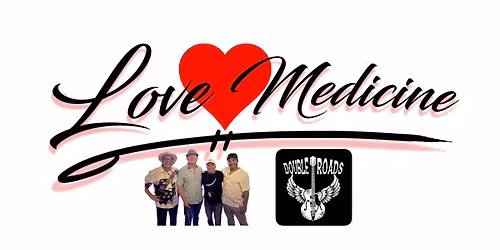Love Medicine at Double Roads - Rock 'n' Roll for Your Heart & Soul!