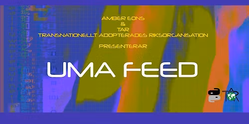 AMBER EONS x TAR presenterar: UMA FEED - Adoptionsr\u00e4ttsaktivist, samh\u00e4llsdebatt\u00f6r och scenkonstn\u00e4r