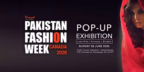 Pakistan Fashion Week - MISSISSAUGA - 2026 - EXHIBITION