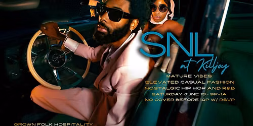 SNL @KillJoy || Pull Up & Vibe W\/Us || Mature Crowd Only || No Cover w\/RSVP
