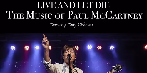 LIVE AND LET DIE: THE MUSIC OF PAUL MCCARTNEY @ ROANOKE LIVE