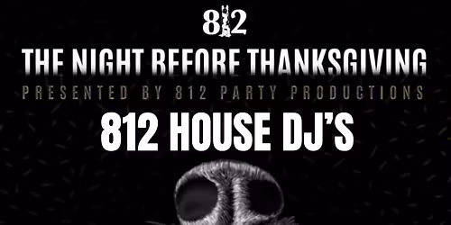 The Night Before Thanksgiving Featuring: 812 Party Productions DJ'S & WHOZWHO 