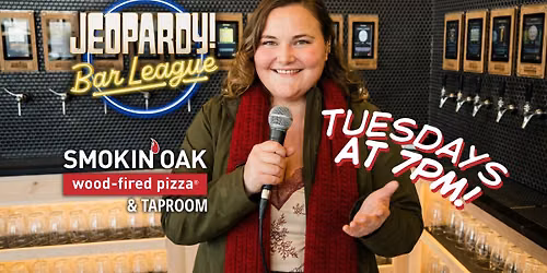 Jeopardy Bar League - 7pm Tuesdays Only at Smokin' Oak Wood-Fired Pizza and Taproom