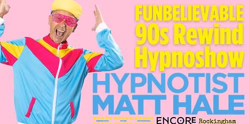 Matt Hale - 90's Rewind Hypnoshow - (13+)