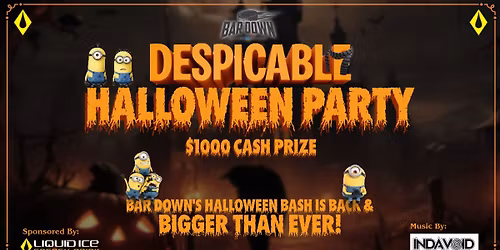 \ud83c\udf83 Bar Down\u2019s Despicable Halloween Party Sponsored by Liquid Ice \ud83c\udf83