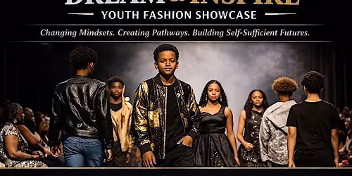 TO YOU FROM US 4TH ANNUAL  DREAM & INSPIRE YOUTH FASHION SHOWCASE