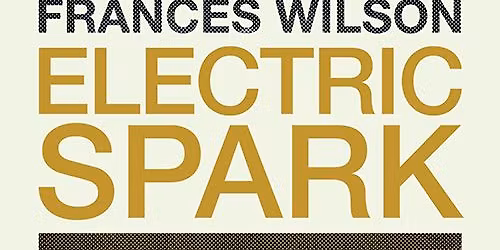 SOLD OUT: Event 21 | Frances Wilson | Electric Spark