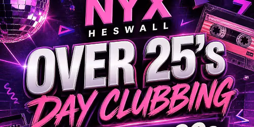 Nyx Heswall Over 25's Day Clubbing | 80s 90s 00s Party