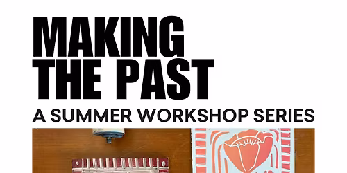 Making the Past: A Summer Workshop Series