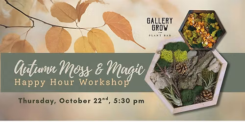 Autumn Moss & Magic Happy Hour Workshop