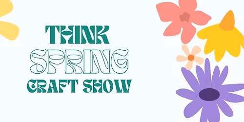 Think Spring Craft Show