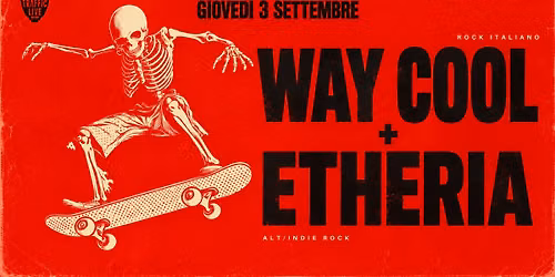 WAY COOL (Pop\/Rock) + ETHERIA (Indie\/Alt Rock) @ Traffic Roma
