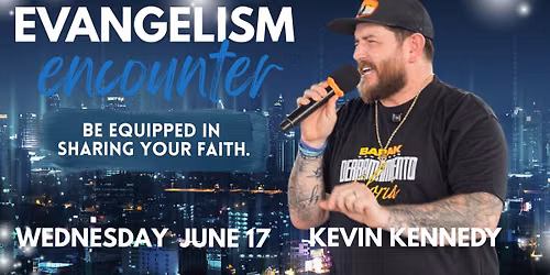 Evangelism Encounter Service: With Special Guest Kevin Kennedy