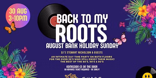BACK TO MY ROOTS - THE AUGUST BANK HOLIDAY PARTY \/\/ SUNDAY 30TH AUGUST