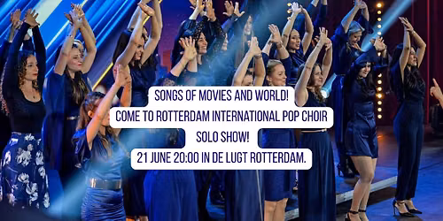 Songs of world and movies! Rotterdam International pop choir. Solo show!