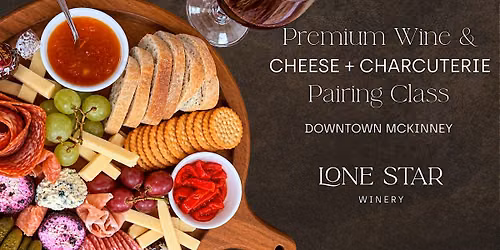 Premium Wine & Cheese + Charcuterie Pairing Class | Downtown McKinney