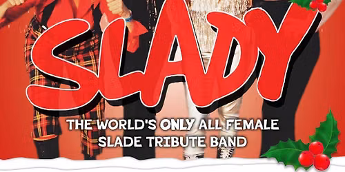 SLADY, Female Slade Tribute Band! 9pm