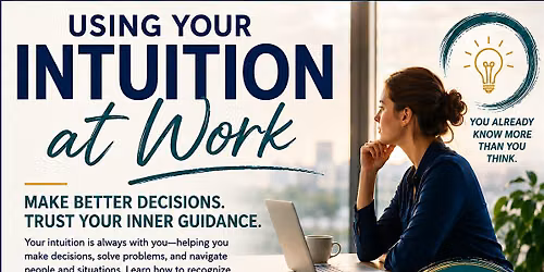Using Your Intuition At Work - LIVE and In-Person Workshop