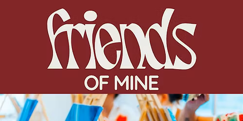 Friends of Mine: Sip & Paint