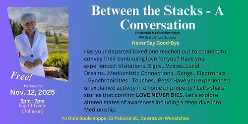 Between the Stacks - A Conversation with Kip O\u2019Keefe (Johnson) Evidential Medium\/Intuitive WA State